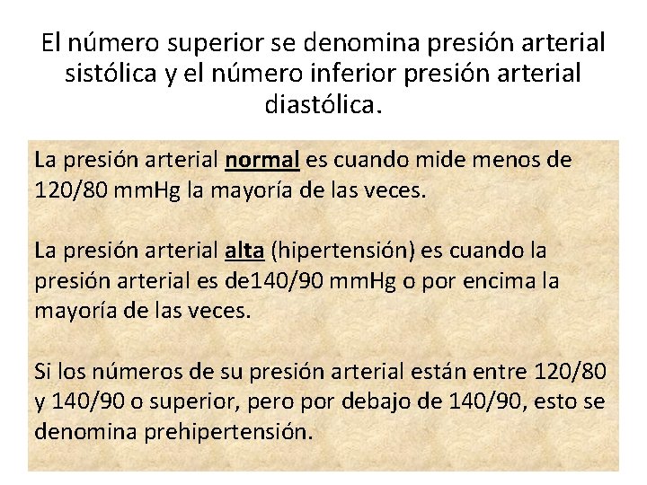 El número superior se denomina presión arterial sistólica y el número inferior presión arterial