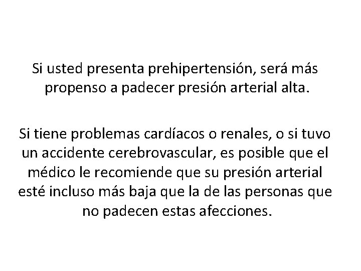 Si usted presenta prehipertensión, será más propenso a padecer presión arterial alta. Si tiene
