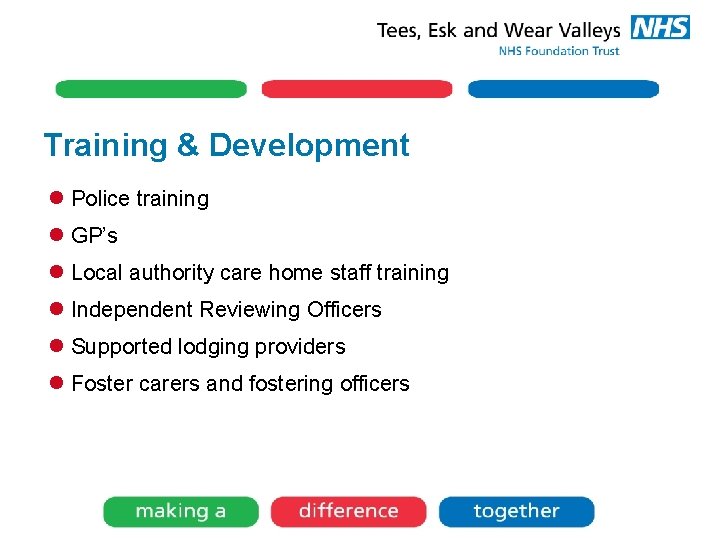 Training & Development l Police training l GP’s l Local authority care home staff