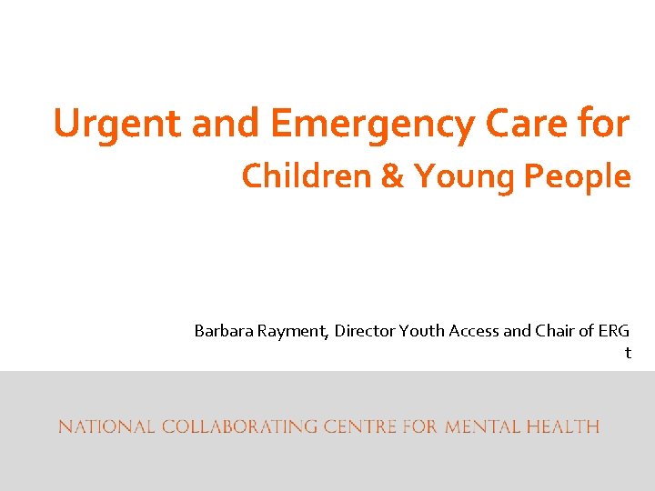 Urgent and Emergency Care for Children & Young People Barbara Rayment, Director Youth Access