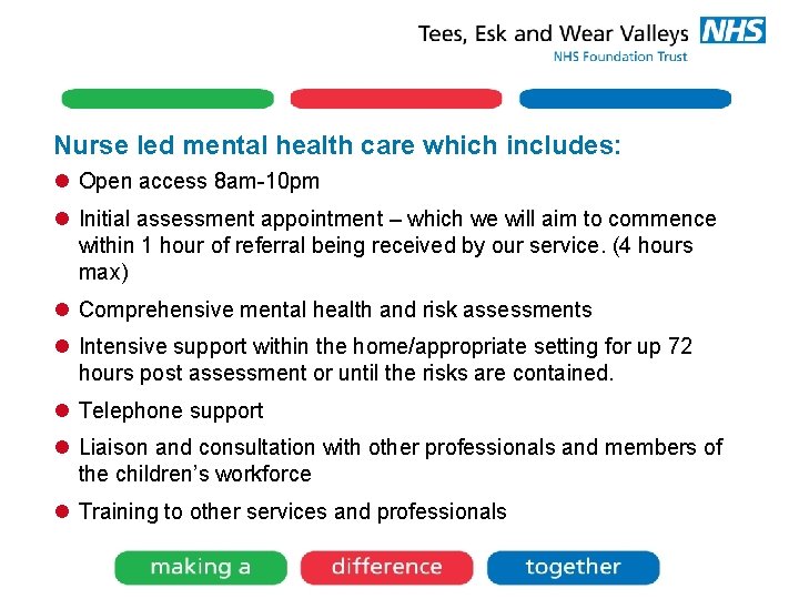 Nurse led mental health care which includes: l Open access 8 am-10 pm l