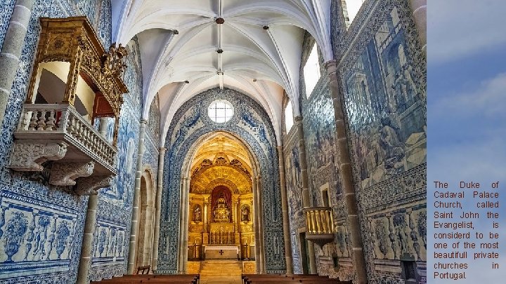 The Duke of Cadaval Palace Church, called Saint John the Evangelist, is considerd to The Duke of Cadaval Palace Church, called Saint John the Evangelist, is considerd to