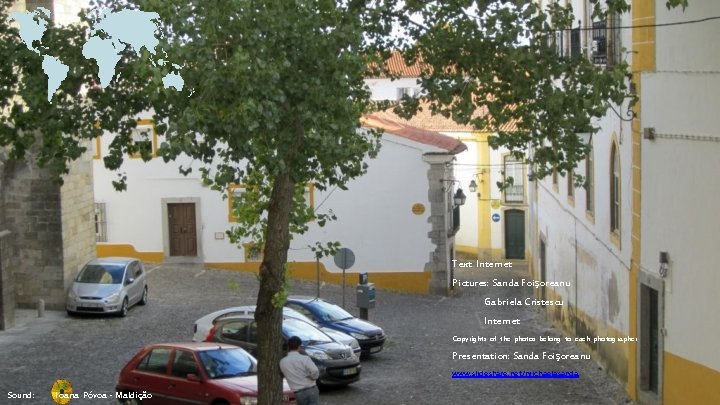 Text: Internet Pictures: Sanda Foişoreanu Gabriela Cristescu Internet Copyrights of the photos belong to Text: Internet Pictures: Sanda Foişoreanu Gabriela Cristescu Internet Copyrights of the photos belong to
