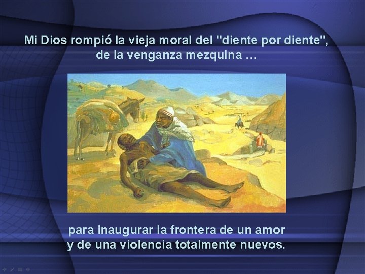 Mi Dios rompió la vieja moral del "diente por diente", de la venganza mezquina Mi Dios rompió la vieja moral del "diente por diente", de la venganza mezquina