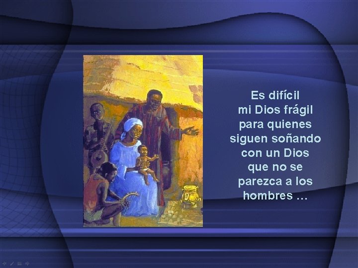 Es difícil mi Dios frágil para quienes siguen soñando con un Dios que no Es difícil mi Dios frágil para quienes siguen soñando con un Dios que no