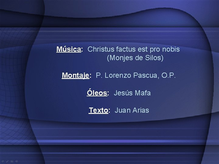 Música: Christus factus est pro nobis (Monjes de Silos) Montaje: P. Lorenzo Pascua, O. Música: Christus factus est pro nobis (Monjes de Silos) Montaje: P. Lorenzo Pascua, O.