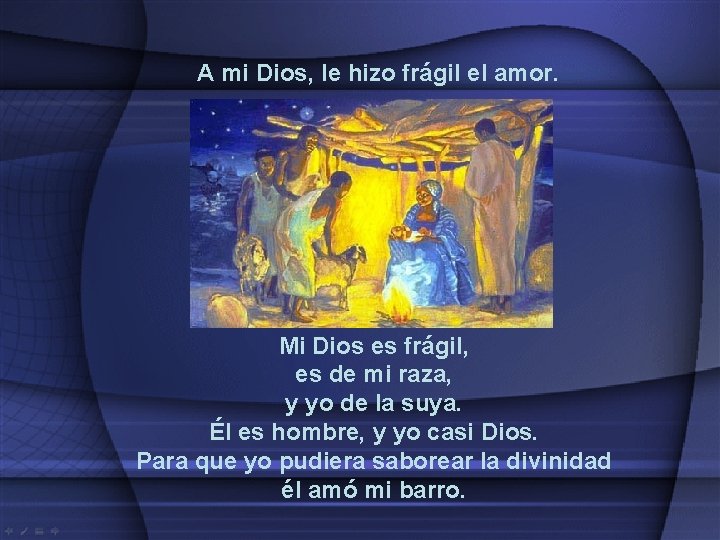 A mi Dios, le hizo frágil el amor. Mi Dios es frágil, es de A mi Dios, le hizo frágil el amor. Mi Dios es frágil, es de