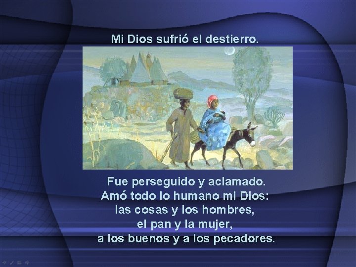 Mi Dios sufrió el destierro. Fue perseguido y aclamado. Amó todo lo humano mi Mi Dios sufrió el destierro. Fue perseguido y aclamado. Amó todo lo humano mi
