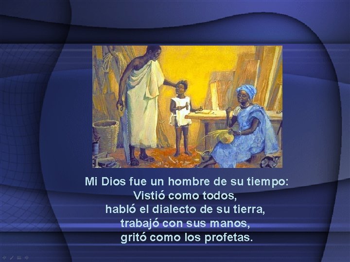 Mi Dios fue un hombre de su tiempo: Vistió como todos, habló el dialecto Mi Dios fue un hombre de su tiempo: Vistió como todos, habló el dialecto
