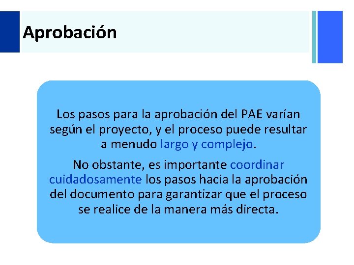 + Aprobación Los pasos para la aprobación del PAE varían según el proyecto, y + Aprobación Los pasos para la aprobación del PAE varían según el proyecto, y