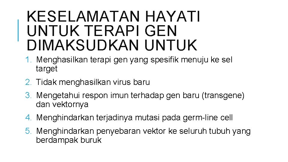 KESELAMATAN HAYATI UNTUK TERAPI GEN DIMAKSUDKAN UNTUK 1. Menghasilkan terapi gen yang spesifik menuju