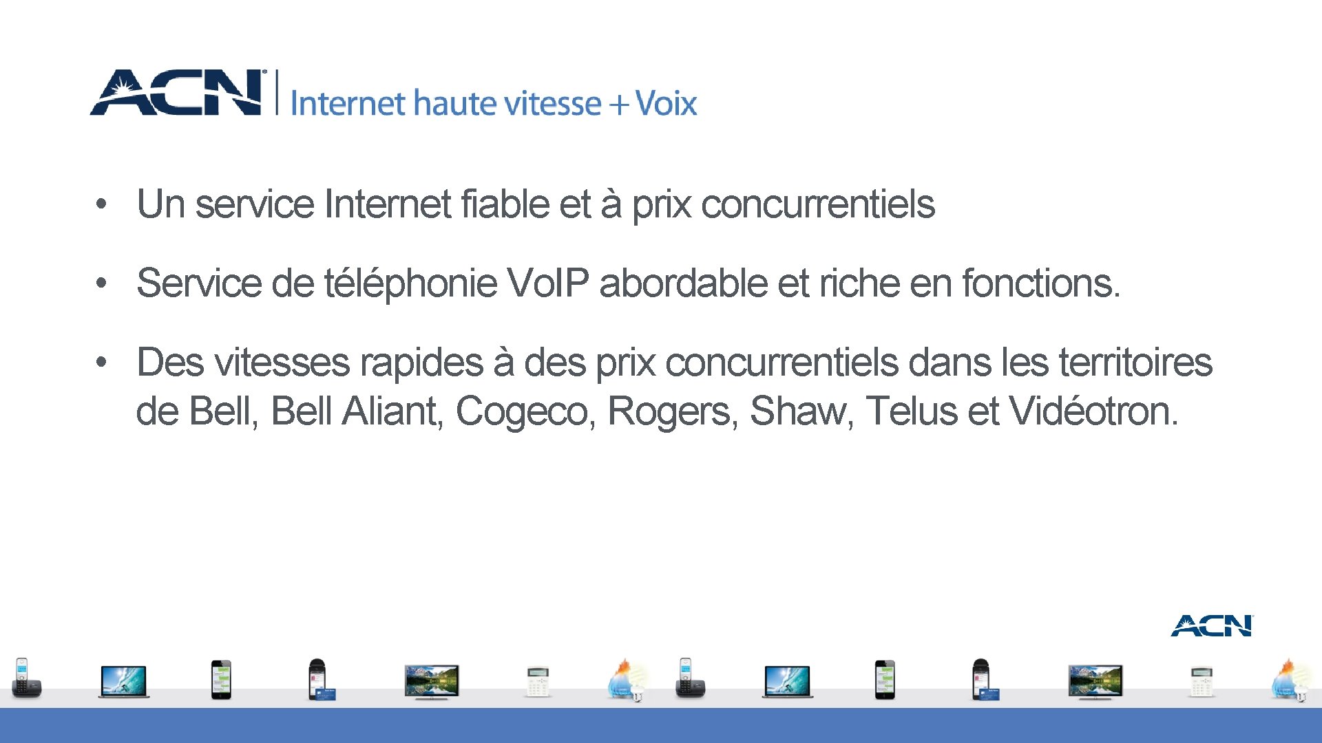  • Un service Internet fiable et à prix concurrentiels • Service de téléphonie