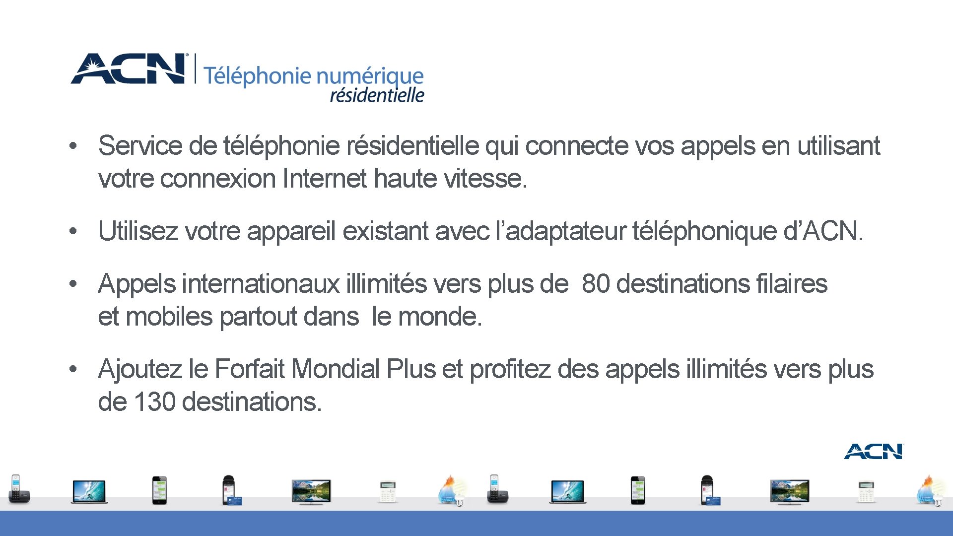  • Service de téléphonie résidentielle qui connecte vos appels en utilisant votre connexion