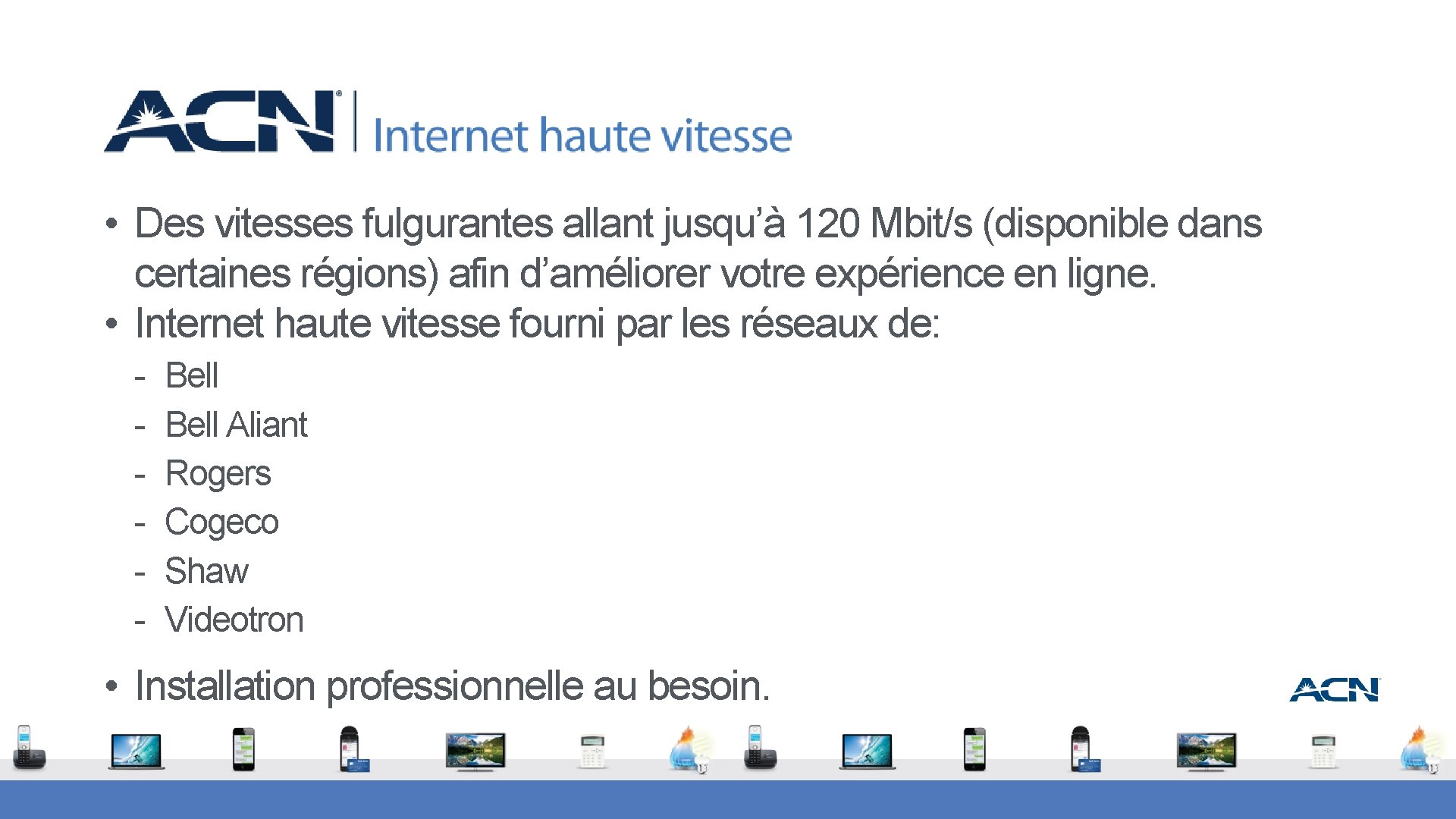  • Des vitesses fulgurantes allant jusqu’à 120 Mbit/s (disponible dans certaines régions) afin