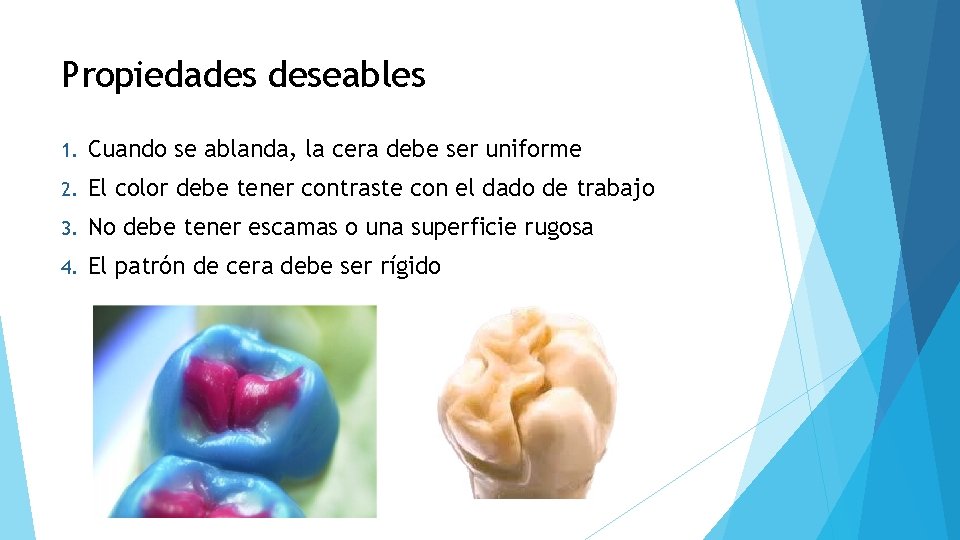 Propiedades deseables 1. Cuando se ablanda, la cera debe ser uniforme 2. El color