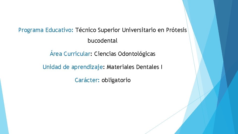 Programa Educativo: Técnico Superior Universitario en Prótesis bucodental Área Curricular: Ciencias Odontológicas Unidad de