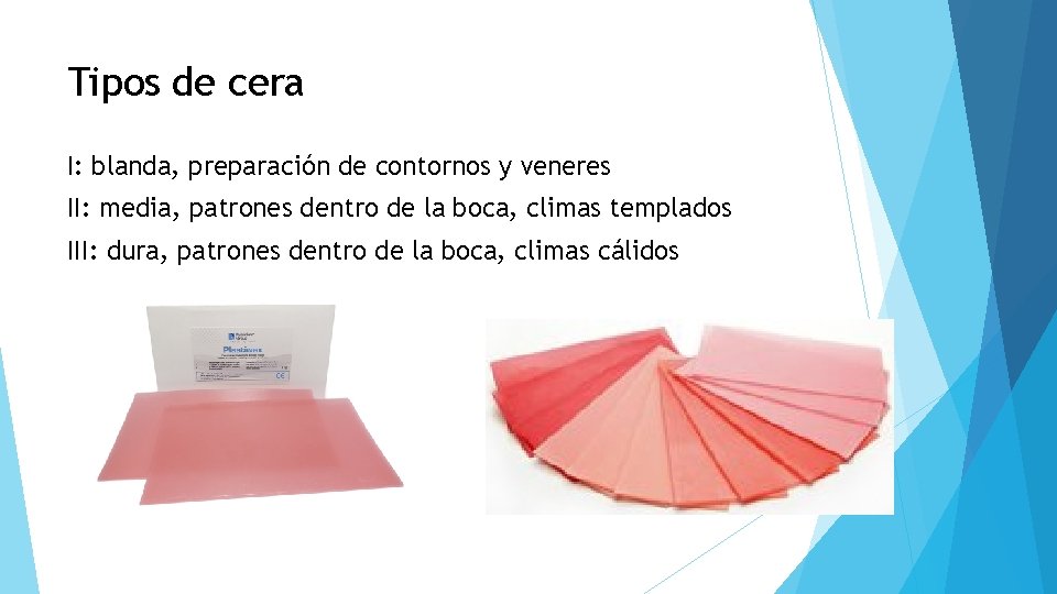 Tipos de cera I: blanda, preparación de contornos y veneres II: media, patrones dentro