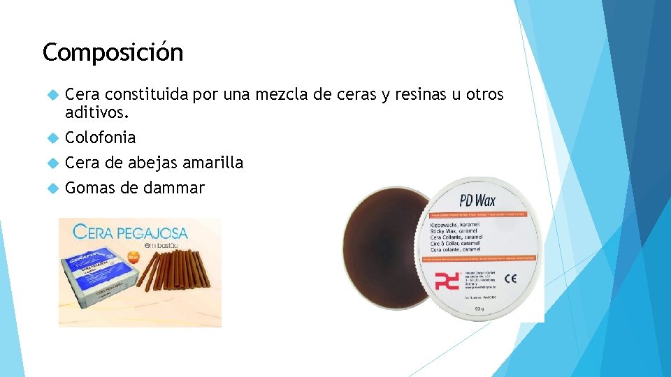 Composición Cera constituida por una mezcla de ceras y resinas u otros aditivos. Colofonia