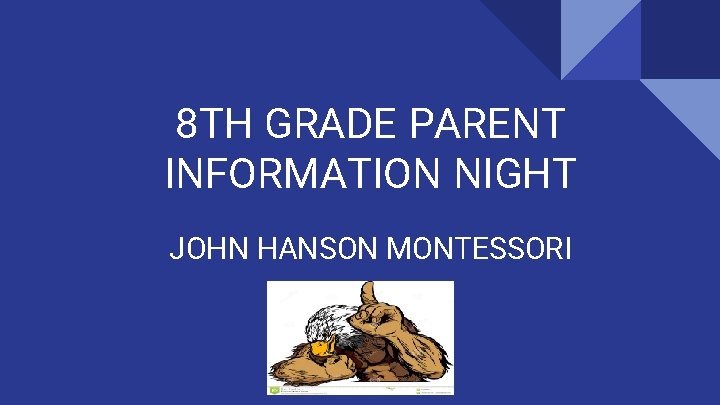 8 TH GRADE PARENT INFORMATION NIGHT JOHN HANSON MONTESSORI 