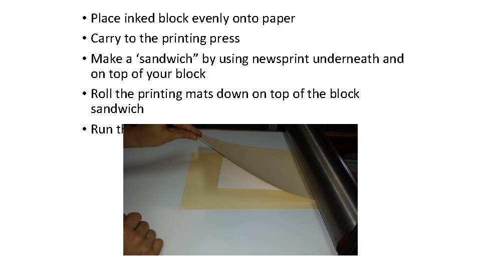  • Place inked block evenly onto paper • Carry to the printing press
