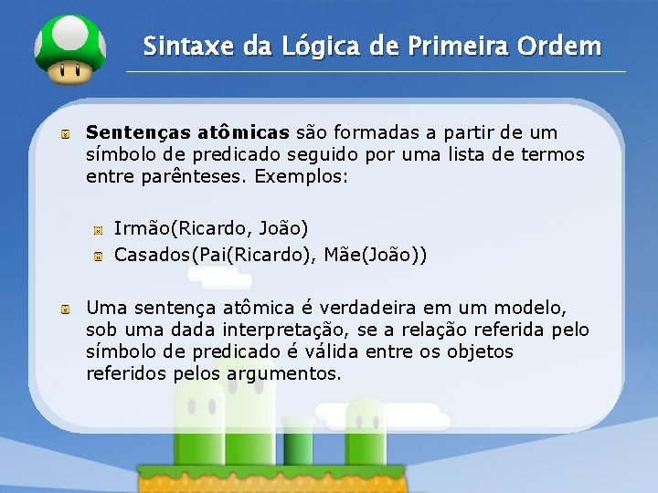 LOGO Sintaxe da Lógica de Primeira Ordem Sentenças atômicas são formadas a partir de LOGO Sintaxe da Lógica de Primeira Ordem Sentenças atômicas são formadas a partir de