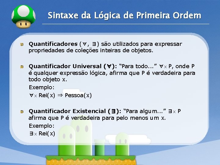 LOGO Sintaxe da Lógica de Primeira Ordem Quantificadores (∀, ∃) são utilizados para expressar LOGO Sintaxe da Lógica de Primeira Ordem Quantificadores (∀, ∃) são utilizados para expressar