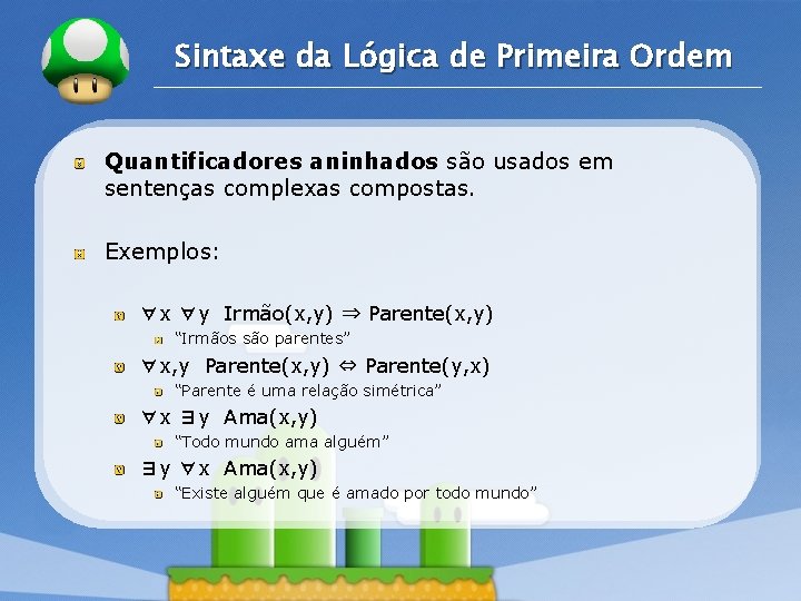 LOGO Sintaxe da Lógica de Primeira Ordem Quantificadores aninhados são usados em sentenças complexas LOGO Sintaxe da Lógica de Primeira Ordem Quantificadores aninhados são usados em sentenças complexas