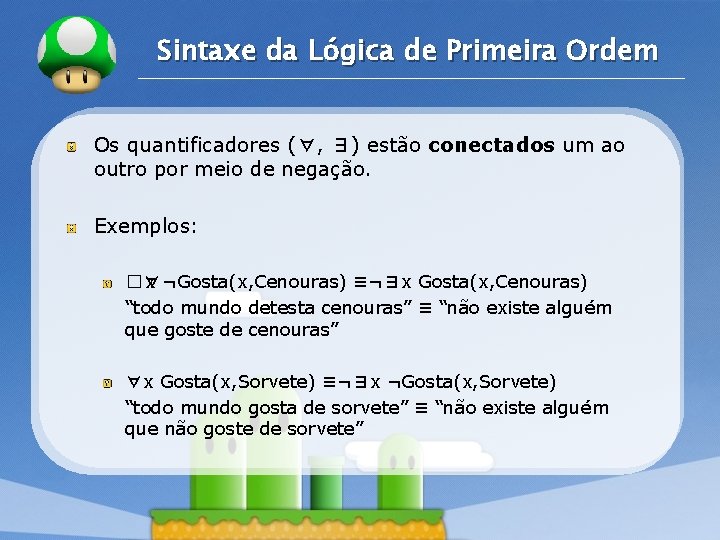 LOGO Sintaxe da Lógica de Primeira Ordem Os quantificadores (∀, ∃) estão conectados um LOGO Sintaxe da Lógica de Primeira Ordem Os quantificadores (∀, ∃) estão conectados um