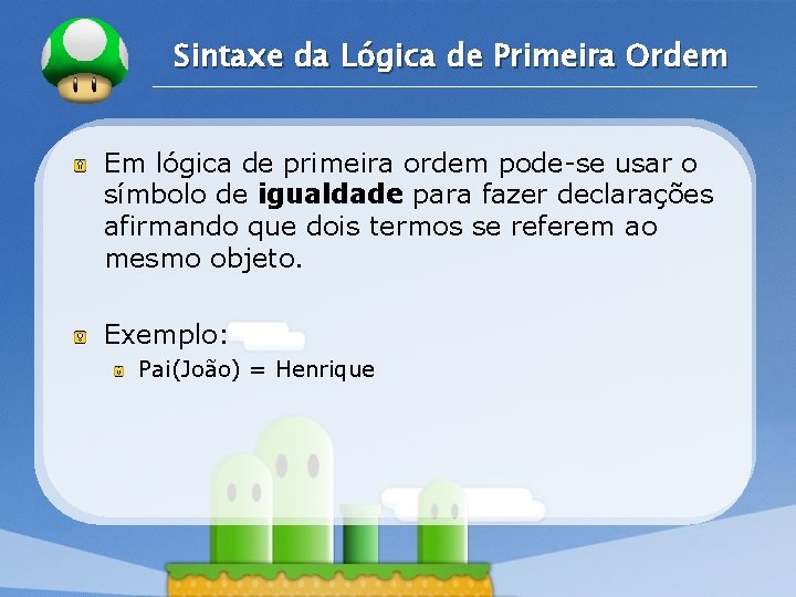 LOGO Sintaxe da Lógica de Primeira Ordem Em lógica de primeira ordem pode-se usar LOGO Sintaxe da Lógica de Primeira Ordem Em lógica de primeira ordem pode-se usar