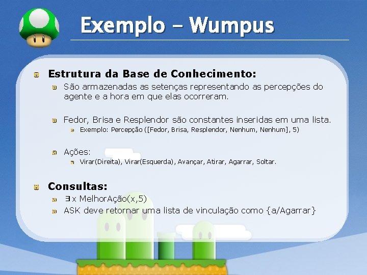 LOGO Exemplo - Wumpus Estrutura da Base de Conhecimento: São armazenadas as setenças representando LOGO Exemplo - Wumpus Estrutura da Base de Conhecimento: São armazenadas as setenças representando