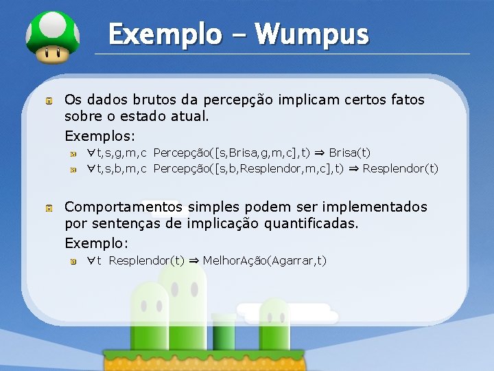 LOGO Exemplo - Wumpus Os dados brutos da percepção implicam certos fatos sobre o LOGO Exemplo - Wumpus Os dados brutos da percepção implicam certos fatos sobre o