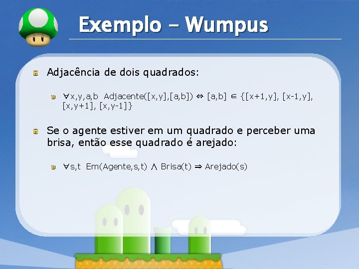 LOGO Exemplo - Wumpus Adjacência de dois quadrados: ∀x, y, a, b Adjacente([x, y],