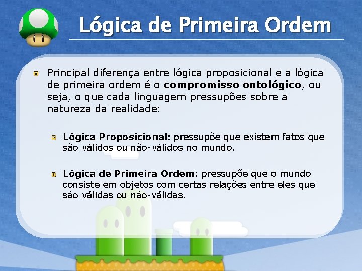 LOGO Lógica de Primeira Ordem Principal diferença entre lógica proposicional e a lógica de LOGO Lógica de Primeira Ordem Principal diferença entre lógica proposicional e a lógica de