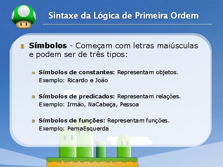 LOGO Sintaxe da Lógica de Primeira Ordem Símbolos - Começam com letras maiúsculas e LOGO Sintaxe da Lógica de Primeira Ordem Símbolos - Começam com letras maiúsculas e