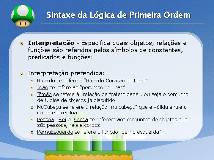 LOGO Sintaxe da Lógica de Primeira Ordem Interpretação - Especifica quais objetos, relações e LOGO Sintaxe da Lógica de Primeira Ordem Interpretação - Especifica quais objetos, relações e