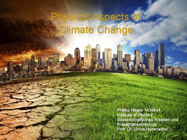 Physical Aspects of Climate Change Philipp Mager 1430434 Institute of Physics Wissenschaftliches Arbeiten und