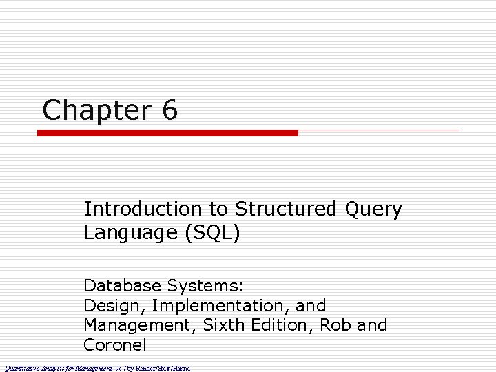 Chapter 6 Introduction to Structured Query Language (SQL) Database Systems: Design, Implementation, and Management,