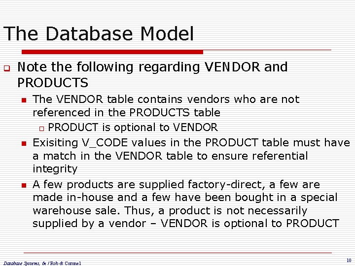 The Database Model q Note the following regarding VENDOR and PRODUCTS n n n