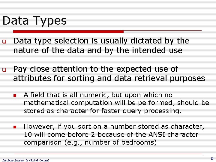 Data Types q q Data type selection is usually dictated by the nature of