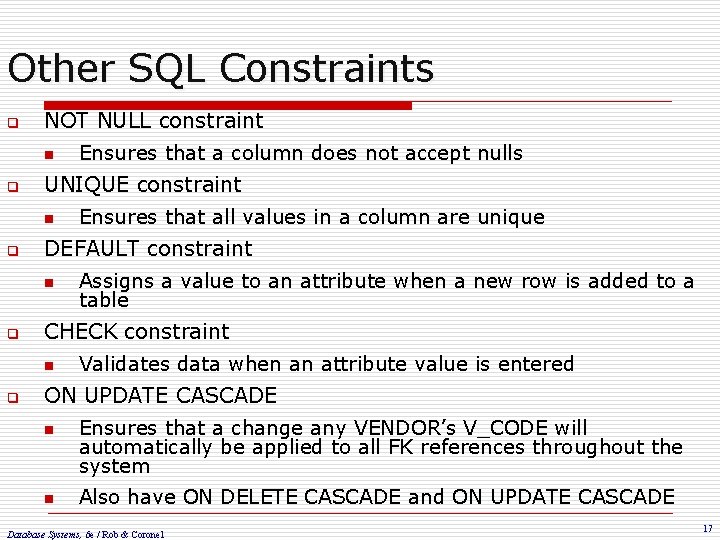 Other SQL Constraints q q q NOT NULL constraint n Ensures that a column