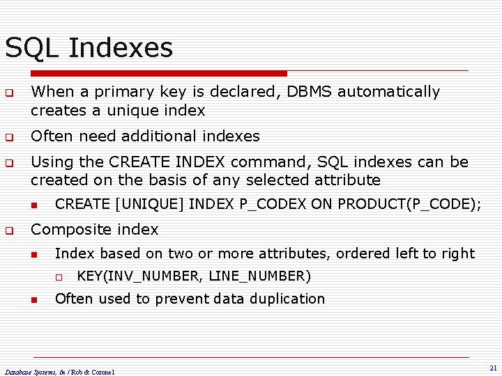 SQL Indexes q q q When a primary key is declared, DBMS automatically creates