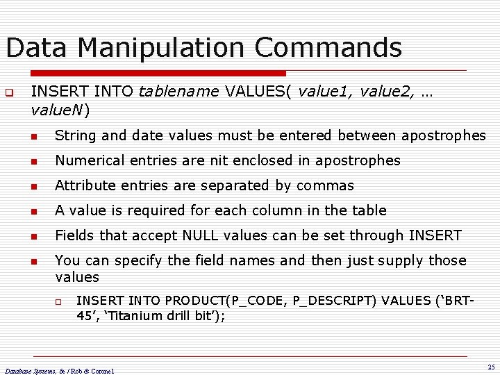 Data Manipulation Commands q INSERT INTO tablename VALUES( value 1, value 2, … value.