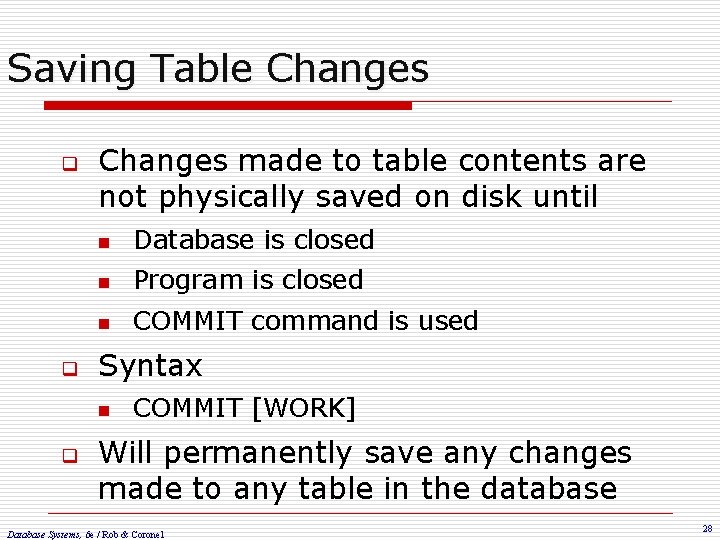 Saving Table Changes q q Changes made to table contents are not physically saved