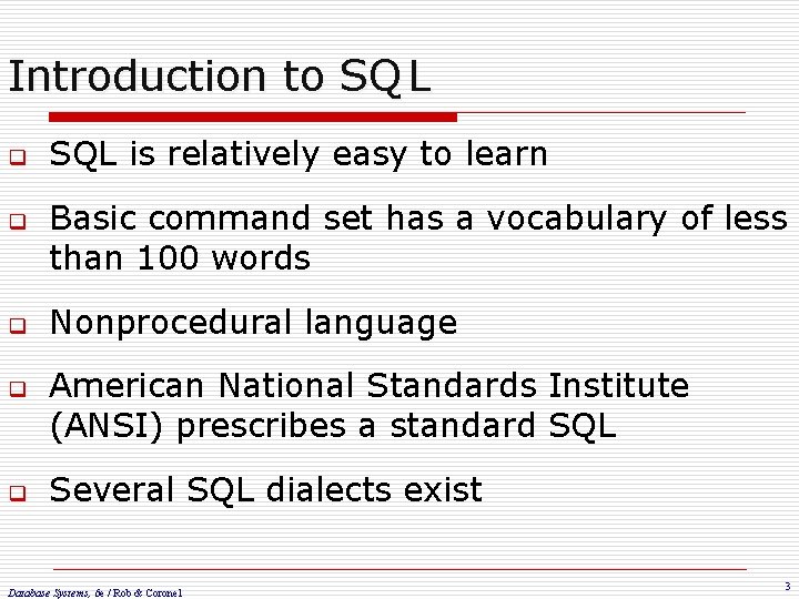 Introduction to SQ L q q q SQL is relatively easy to learn Basic