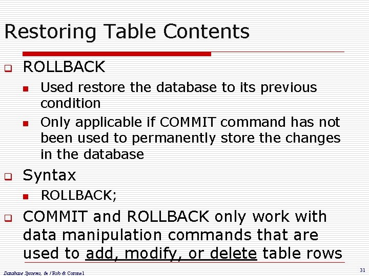 Restoring Table Contents q ROLLBACK n n q Syntax n q Used restore the
