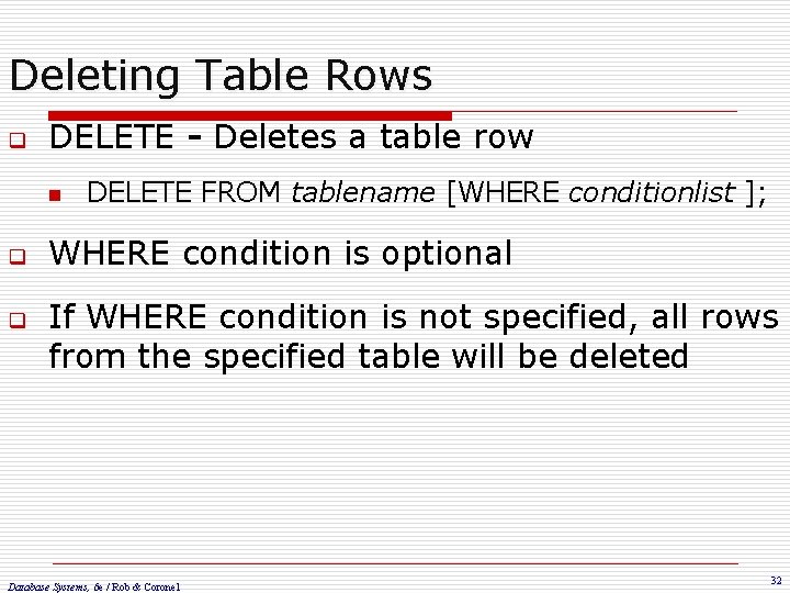 Deleting Table Rows q DELETE - Deletes a table row n q q DELETE