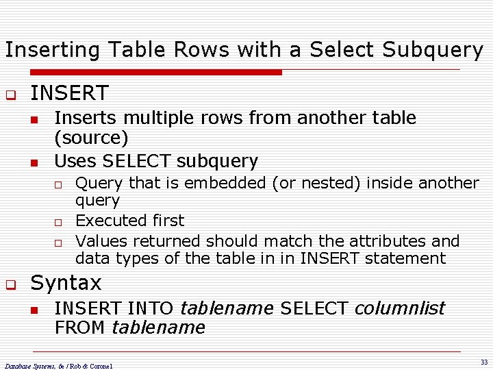 Inserting Table Rows with a Select Subquery q INSERT n n Inserts multiple rows