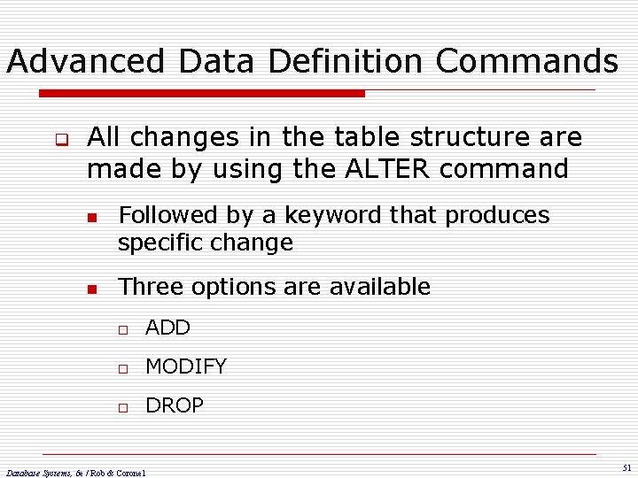 Advanced Data Definition Commands q All changes in the table structure are made by