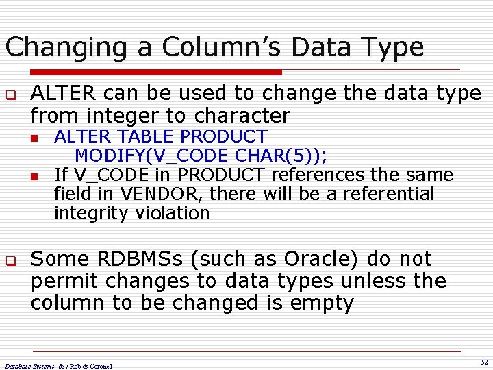 Changing a Column’s Data Type q ALTER can be used to change the data