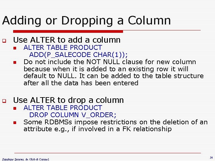 Adding or Dropping a Column q Use ALTER to add a column n n